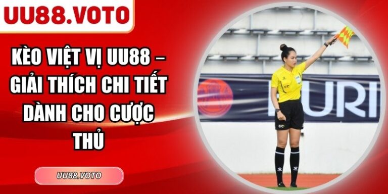 Kèo Việt Vị UU88 – Giải Thích Chi Tiết Dành Cho Cược Thủ