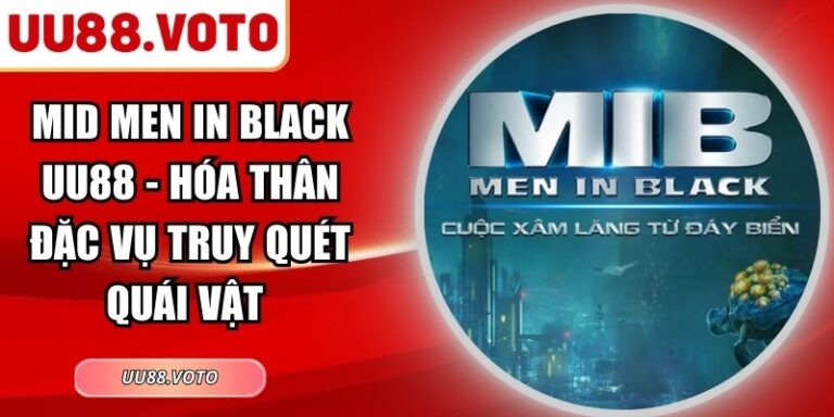 Mid Men In Black UU88 - Hóa Thân Đặc Vụ Truy Quét Quái Vật 4 Mid Men In Black UU88 - Hóa Thân Đặc Vụ Truy Quét Quái Vật