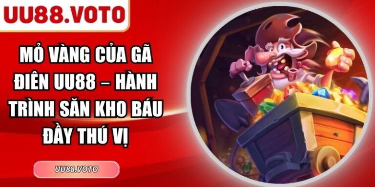 Mỏ Vàng Của Gã Điên UU88 – Hành Trình Săn Kho Báu Đầy Thú Vị