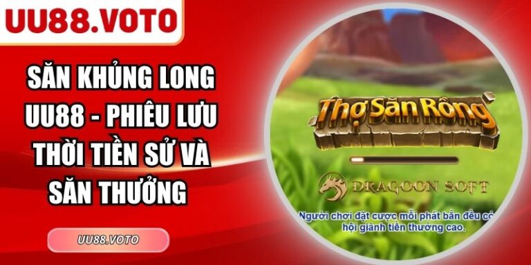 Săn Khủng Long UU88 - Phiêu Lưu Thời Tiền Sử Và Săn Thưởng