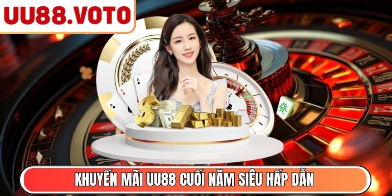 Khuyến mãi UU88 cuối năm siêu hấp dẫn